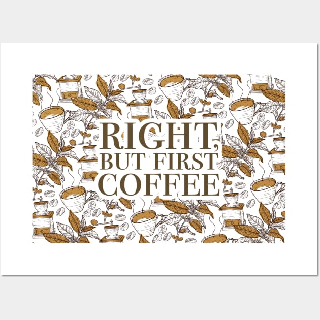 right but first coffee Wall Art by FanaticTee